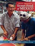 Hugo Ortega's Street Food of Mexico Hugo Ortega's Street Food of Mexico