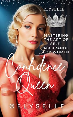 Confidence Queen: Mastering the Art of Self-Assurance for Women (English Edition)
