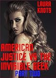 American Justice vs the Invisible Geek  Part Two