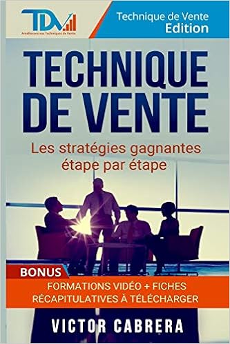 Technique De Vente Les Strategies Gagnantes Etape Par Etape Bonus Formation Video Technique De Vente Edition Volume 2 French Edition Cabrera Victor 9781519739773 Amazon Com Books