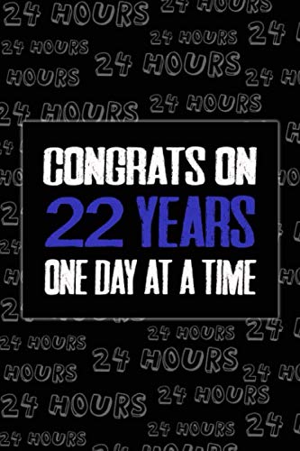congrats on 22 years one day at a time funny 22 years Sober Anniversary journal notebook gift, sobriety birthday journal for man woman: AA NA OA ... support journal gift for sober people