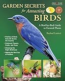 Garden Secrets for Attracting Birds: A Bird-by-Bird Guide to Favored Plants (Creative Homeowner) Turn Your Yard and Garden into a Mecca for Hummingbirds, Orioles, Finches, Swallows, Doves, and More by Rachael Lanicci