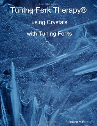 Tuning Fork Therapy® Using Crystals With Tuning Forks