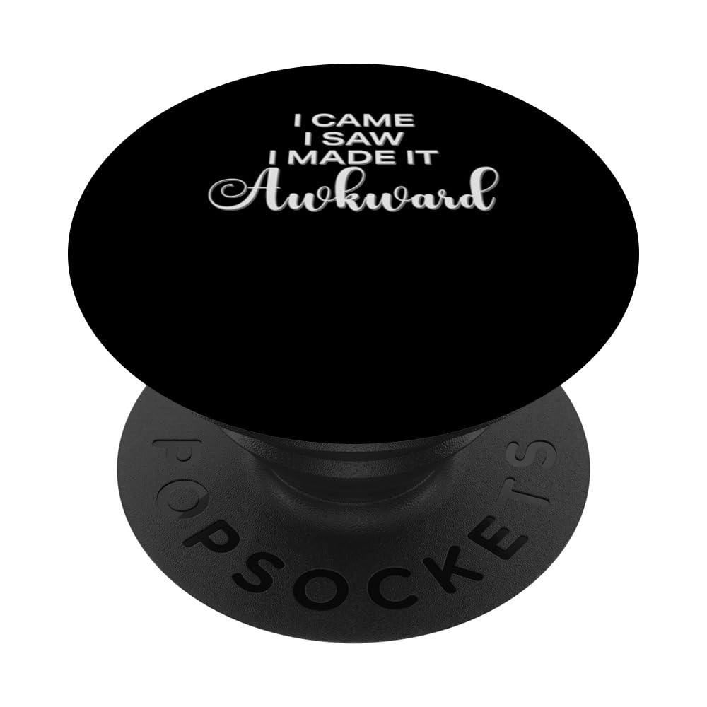 I Came I Saw I Made It Awkward Quote Fun PopSockets Swappable PopGrip