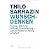 Wunschdenken: Europa, W&auml;hrung, Bildung, Einwanderung - warum Politik so h&auml;ufig scheitert