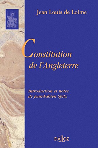 Constitution de l'Angleterre ou État du gouvernement anglais comparé avec la forme républicaine et avec les autres monarchies de l'Europe