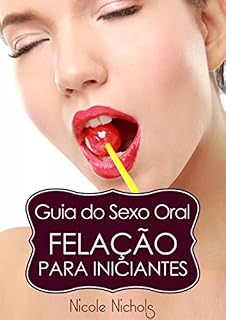 Livro Guia do Sexo Oral - Felação Para Iniciantes