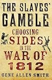 The Slaves' Gamble: Choosing Sides in the War of 1812