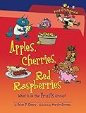 Apples, Cherries, Red Raspberries: What Is in the Fruits Group? (Food Is CATegorical TM) by Brian P. Cleary, Martin Goneau