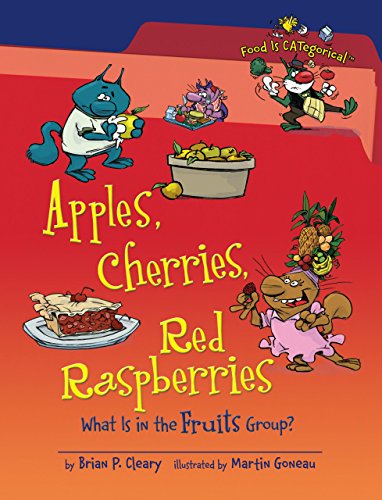 Apples, Cherries, Red Raspberries: What Is in the Fruits Group? (Food Is CATegorical TM) by Brian P. Cleary