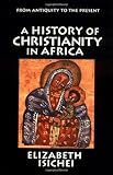 Book cover for A History of Christianity in Africa: From Antiquity to the Present