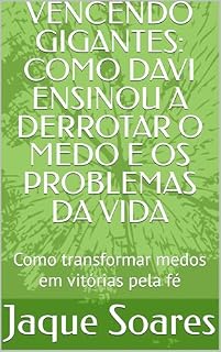 Livro VENCENDO GIGANTES: COMO DAVI ENSINOU A DERROTAR O MEDO E OS PROBLEMAS DA VIDA: Como transformar medos em vitórias pela fé