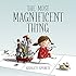The Most Magnificent Thing
