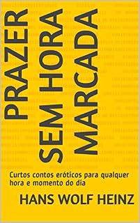 Livro Prazer sem hora marcada Volume 1: Curtos contos eróticos para qualquer hora e momento do dia