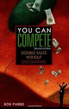 You Can Compete: Double Sales Without Discounting (Second Edition)