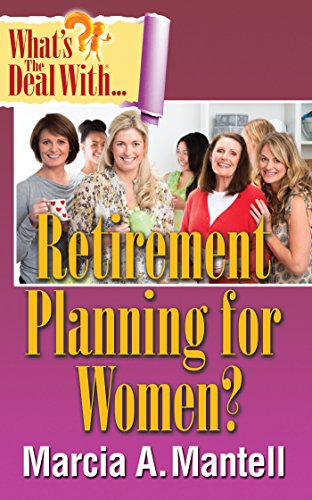 What's the Deal with Retirement Planning for Women? by Marcia Mantell