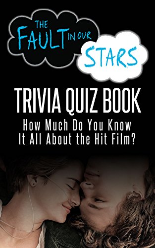 The Fault in Our Stars Trivia Quiz Book: How Much Do You Know it All About the Hit Film?