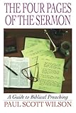 The Four Pages of the Sermon: A Guide to Biblical Preaching by