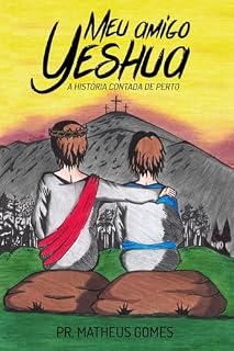Livro Meu amigo YESHUA: A História contada de perto