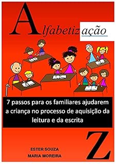 Livro ALFABETIZAÇÃO: : 7 PASSOS PARA OS FAMILIARES AJUDAREM A CRIANÇA NO PROCESSO DE AQUISIÇÃO DA LEITURA E DA ESCRITA
