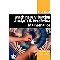 Practical Machinery Vibration Analysis and Predictive Maintenance (Practical Professional Books from Elsevier)
