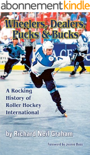 Download Wheelers, Dealers, Pucks & Bucks: A Rocking History of Roller Hockey International (English Edition) PDF