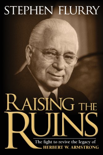 Raising the Ruins: The Fight to Revive the Legacy of Herbert W. Armstrong