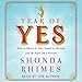 Year of Yes: How to Dance It Out, Stand in the Sun and Be Your Own Person by 