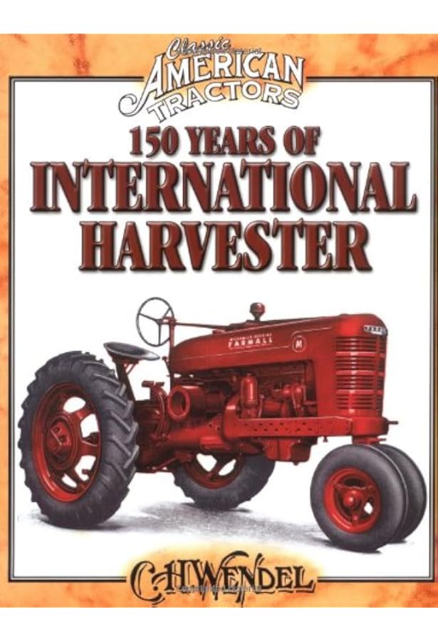 150 Years of International Harvester (Crestline Series): Wendel