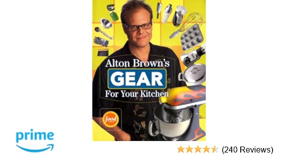Alton Brown S Gear For Your Kitchen Alton Brown 9781584796961