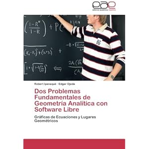 Dos Problemas Fundamentales de Geometría Analítica con Software Libre: Gráficas de Ecuaciones y Lugares Geométricos (Spanish Edition)