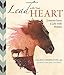 Lead with Your Heart . . . Lessons from a Life with Horses by Allan J. Hamilton MD