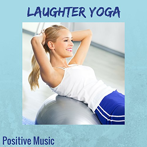 Laughter Yoga Positive Music – New Age Meditation Relaxation Music for Laughter Yoga Exercises and Humor Therapy