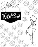 Let's Sew: Project Planner and Notebook for Sewists, Quilters, or Crafters - Hobby or Business by Alyssa Marie Publishing