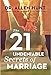 The 21 Undeniable Secrets of Marriage: Taking Your Relationship to the Next Level by 