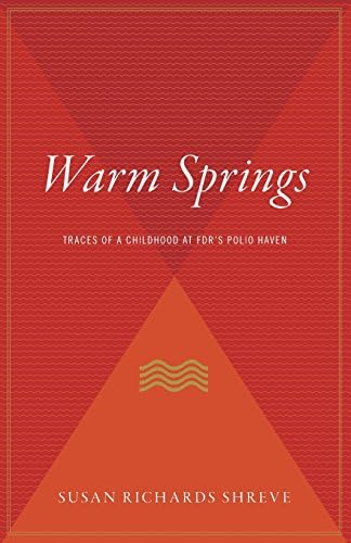 Warm Springs: Traces of a Childhood at FDR's Polio Haven