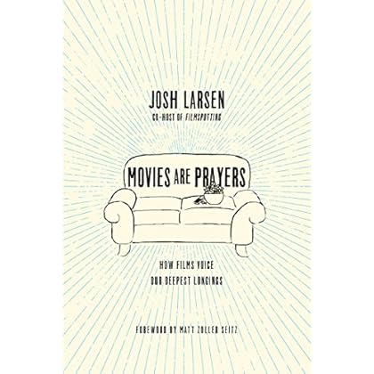 Movies Are Prayers: How Films Voice Our Deepest Longings Movies Are Prayers: How Films Voice Our Deepest Longings