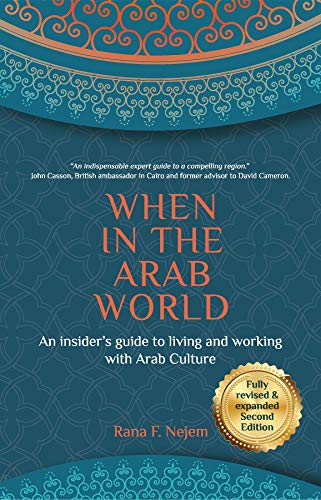 When in the Arab World: An insider's guide to living and working with Arab culture by Rana Nejem