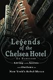 Front cover for the book Legends of the Chelsea Hotel: Living with the Artists and Outlaws of New York's Rebel Mecca by Ed Hamilton