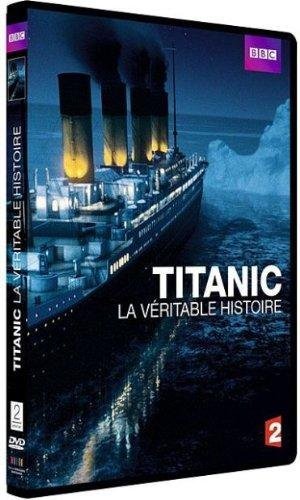 Titanic, La Véritable Histoire