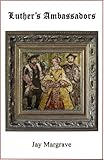 Front cover for the book Luther's Ambassadors: A Tudor Mystery by Jay Margrave