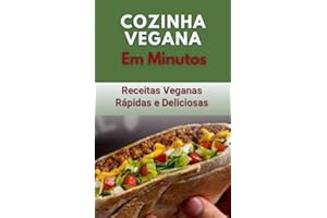 Cozinha Vegana Em Minutos : Receitas Veganas Rápidas e Deliciosas (Portuguese Edition)
