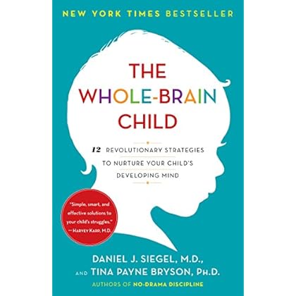 The Whole-Brain Child: 12 Revolutionary Strategies to Nurture Your Child's Developing Mind The Whole-Brain Child: 12 Revolutionary Strategies to Nurture Your Child's Developing Mind