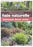 Plantez votre haie naturelle ! : Gourmande, fleurie, nichoir... by