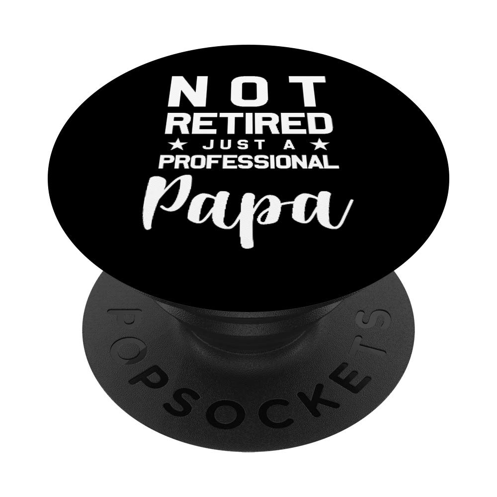 Fathers Day Gift I'm Not Retired A Professional Papa Gifts PopSockets PopGrip: Swappable Grip for Phones & Tablets