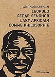 Leopold Sedar Senghor : L'art africain comme philosophie by 