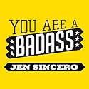 You are a Badass: How to Stop Doubting Your Greatness and Start Living an Awesome Life Audiobook by Jen Sincero Narrated by Jen Sincero