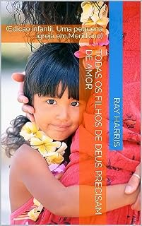 Livro Todas os filhos de Deus precisam de amor : (Edicao infantil: Uma pequena igreja em Meridiano)