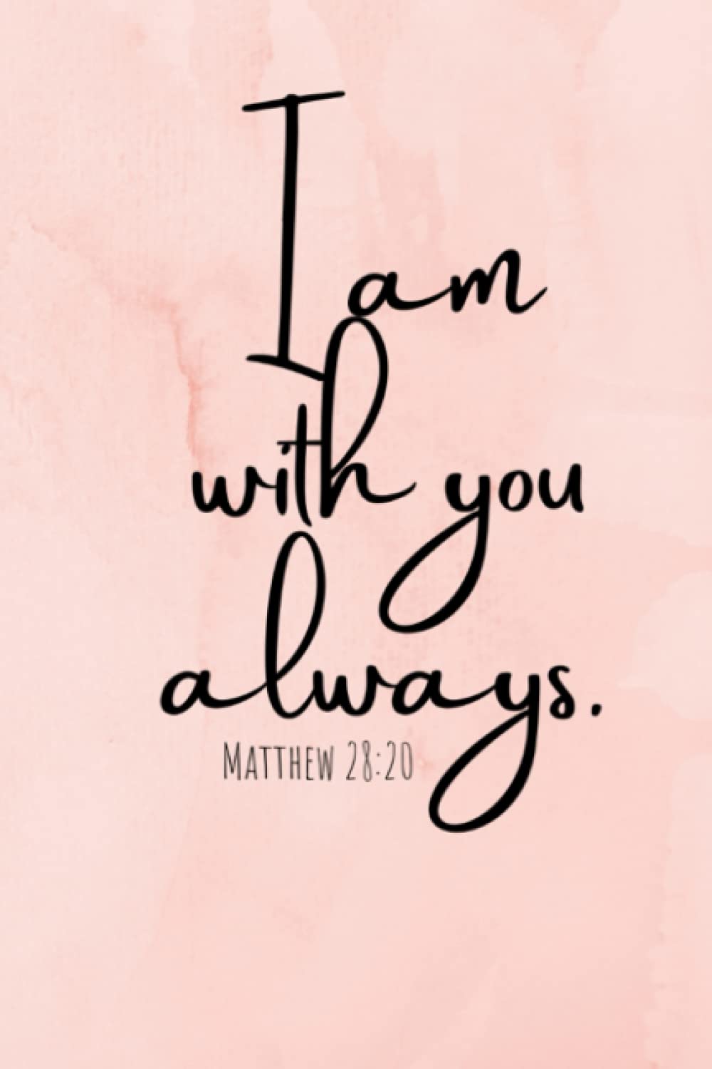 I AM WITH YOU ALWAYS (Matthew 28:20) : JOURNAL NOTEBOOK Bible Verse Cover For Christian Women: Inspirational journal notebook 6"x 9" inches