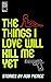 The Things I Love Will Kill Me Yet